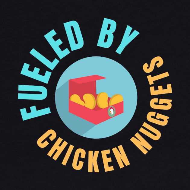 Fueled By Chicken Nuggets Funny Junk Food Lovers Gift by nathalieaynie